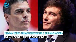 España retira permanentemente a su embajadora en Buenos Aires tras dichos de Milei