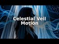 Celestial Veil Motion | Deep Space | Ethereal Flow