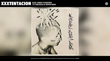 (XXX TENTACION AND TRIPPIE REDD)-BAD VIBES FOREVER.