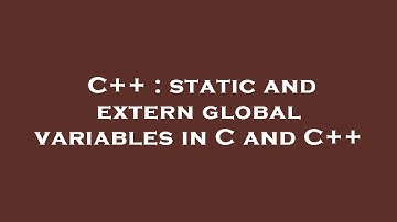 C++ : static and extern global variables in C and C++