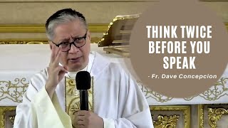 THINK TWICE BEFORE YOU SPEAK  Homily by Fr. Dave Concepcion (April 24, 2022)