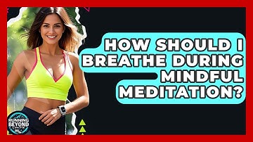 How Should I Breathe During Mindful Meditation? - Running Beyond Limits
