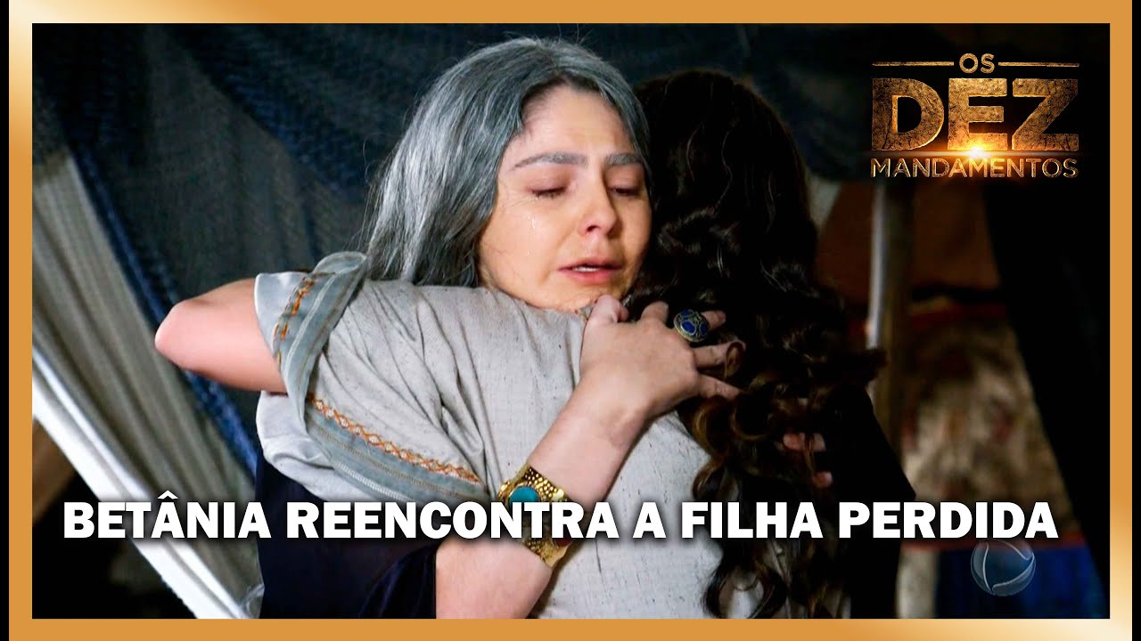 Betânia reencontra a filha perdida com ajuda de Adira | OS DEZ MANDAMENTOS