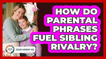 How Do Parental Phrases Fuel Sibling Rivalry? - Sibling Harmony Hub