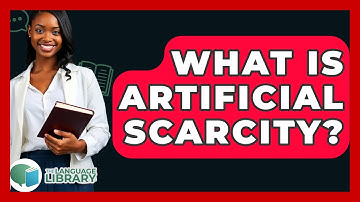 What Is Artificial Scarcity? - The Language Library