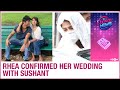 Rhea Chakraborty CONFIRMED her wedding with Sushant Singh Rajput to her property dealer