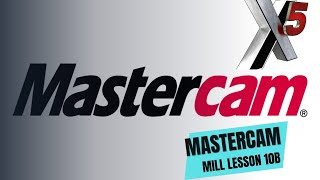 Mastercam Mill Lesson 10B