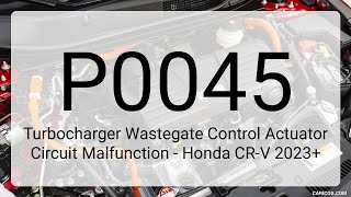 DTC P0045: Turbocharger Wastegate Control Actuator Circuit Malfunction - Honda CR-V 2023+