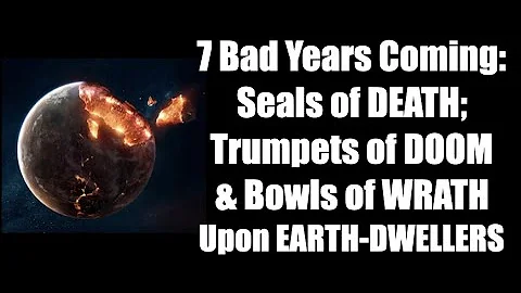 TRIB-08  7 BAD YEARS COMING: Seals of DEATH, Trumpets of DOOM,  & Bowls of WRATH upon EARTH-DWELLERS