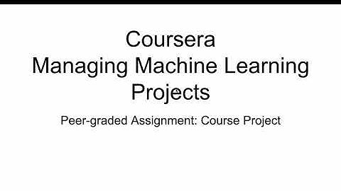 Coursera Managing Machine Learning Projects Assignment