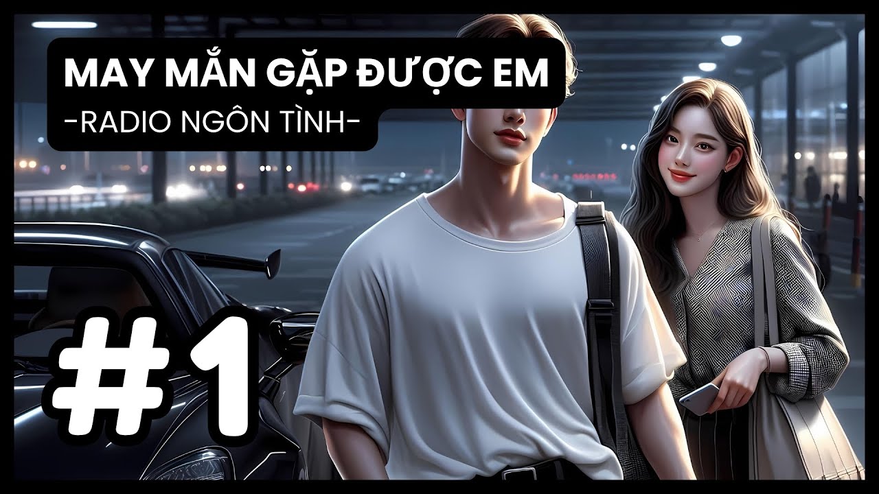 [Tập 1] Chàng Trai Lạnh Lùng Và Cô Gái Bướng Bỉnh: Cuộc Gặp Gỡ Định Mệnh | Radio Ngôn Tình