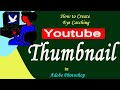 Learn How to Create Youtube Thumbnail in Adobe Photoshop with Graphicdigital Designer