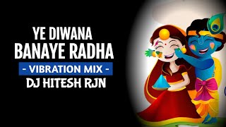 YE_DIWANA_BANAYE_RADHA | VIBRATION MIX | CG HOLI DJ SONG | UT MIX | DJ HITESH RJN x GPS