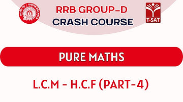 RRB Group D - 2025 Crash Course | Pure Maths : L.C.M - H.C.F (Part-4) | T-SAT