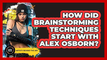 How Did Brainstorming Techniques Start With Alex Osborn? - Artists Behind the Art