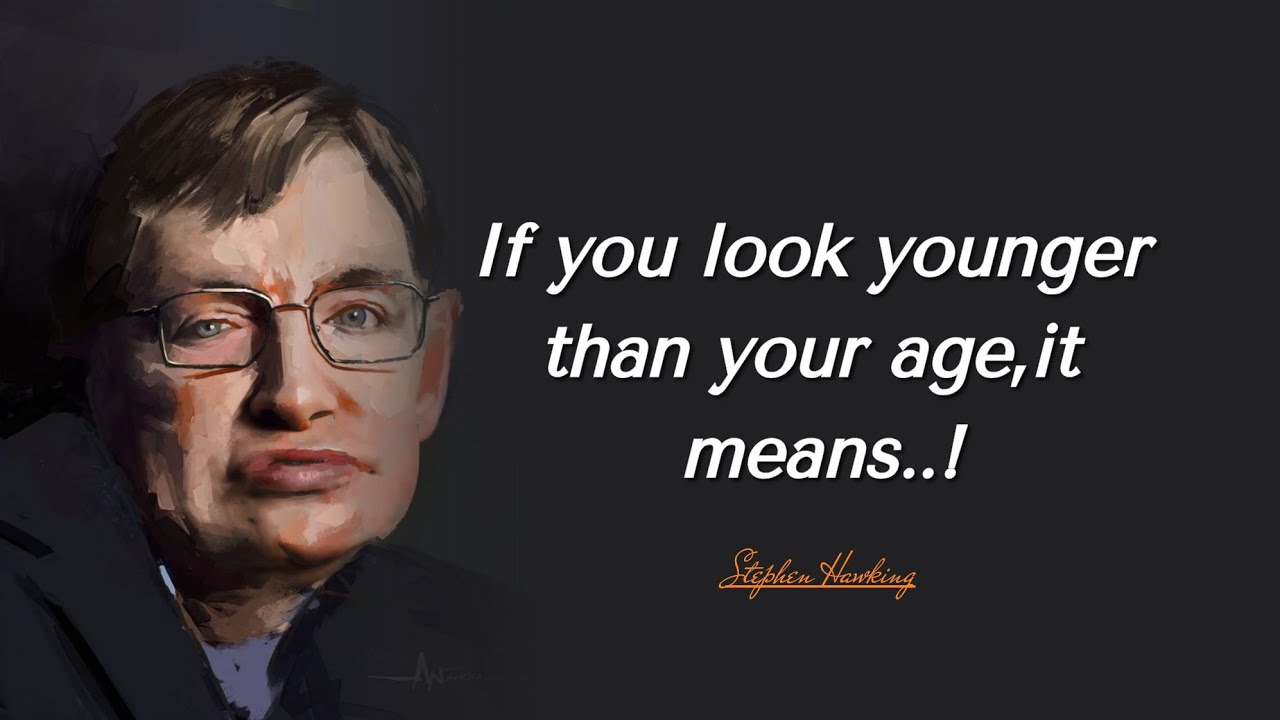 If You Look Younger Than Your Age, It Means | Stephen Hawking Quotes About Happy Life | Soul Swift 