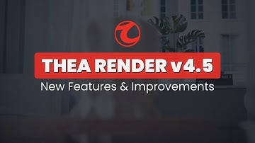 Thea Render v4.5 – New Features and Improvements
