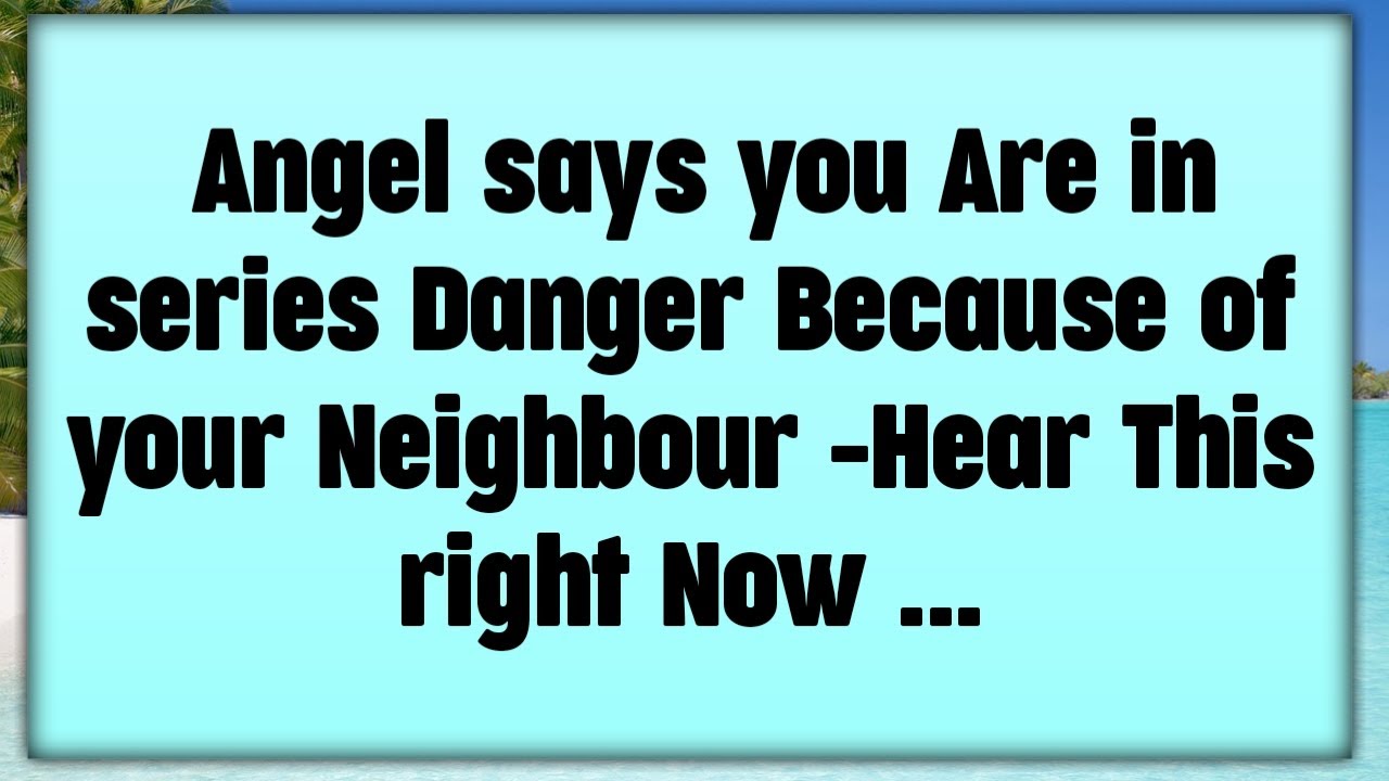 🧿 Angel says you Are in series Danger Because of your Neighbour -Hear This right Now ...