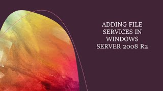 WINDOWS SERVER 2008 R2 ADD ROLES: FILE SERVICES