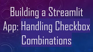 Building a Streamlit App: Handling Checkbox Combinations