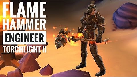Flame Hammer Engineer (2022) | Torchlight 2 | Tarroch