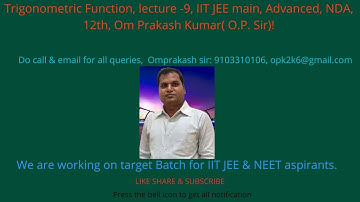 Trigonometric Function, lecture -9, IIT JEE main, Advanced, NDA, 12th, Om Prakash Kumar( O.P. Sir)!