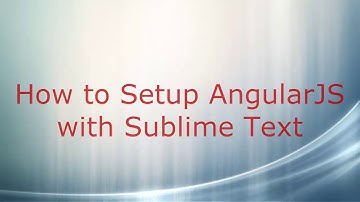 How to Setup Sublime Text with AngularJS in 1 Minute