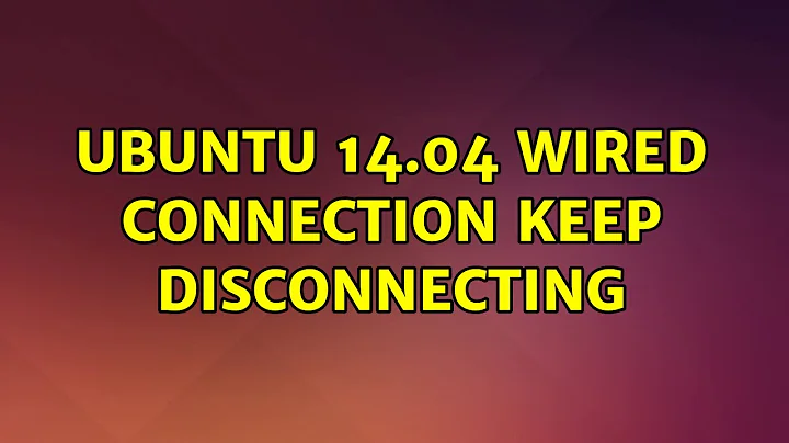 Ubuntu 14.04 wired connection keep disconnecting