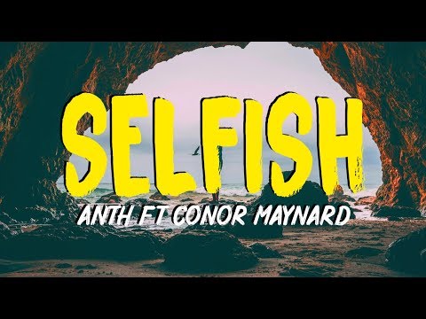 ANTH - Selfish ft. Conor Maynard (Lyrics)