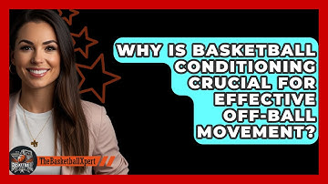 Why Is Basketball Conditioning Crucial For Effective Off-ball Movement? - The Basketball Xpert