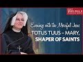 “Totus Tuus – Mary, Shaper of Saints” — Sr. Donata Farbaniec, OLM | May 22, 2017