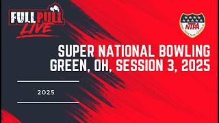 Truck and Tractor Pulling | Super National Bowling Green, OH, Session 3, 2025