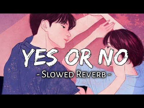 Yes Or No ( Slowed + Reverb ) | Jass Manak | New Punjabi Song |