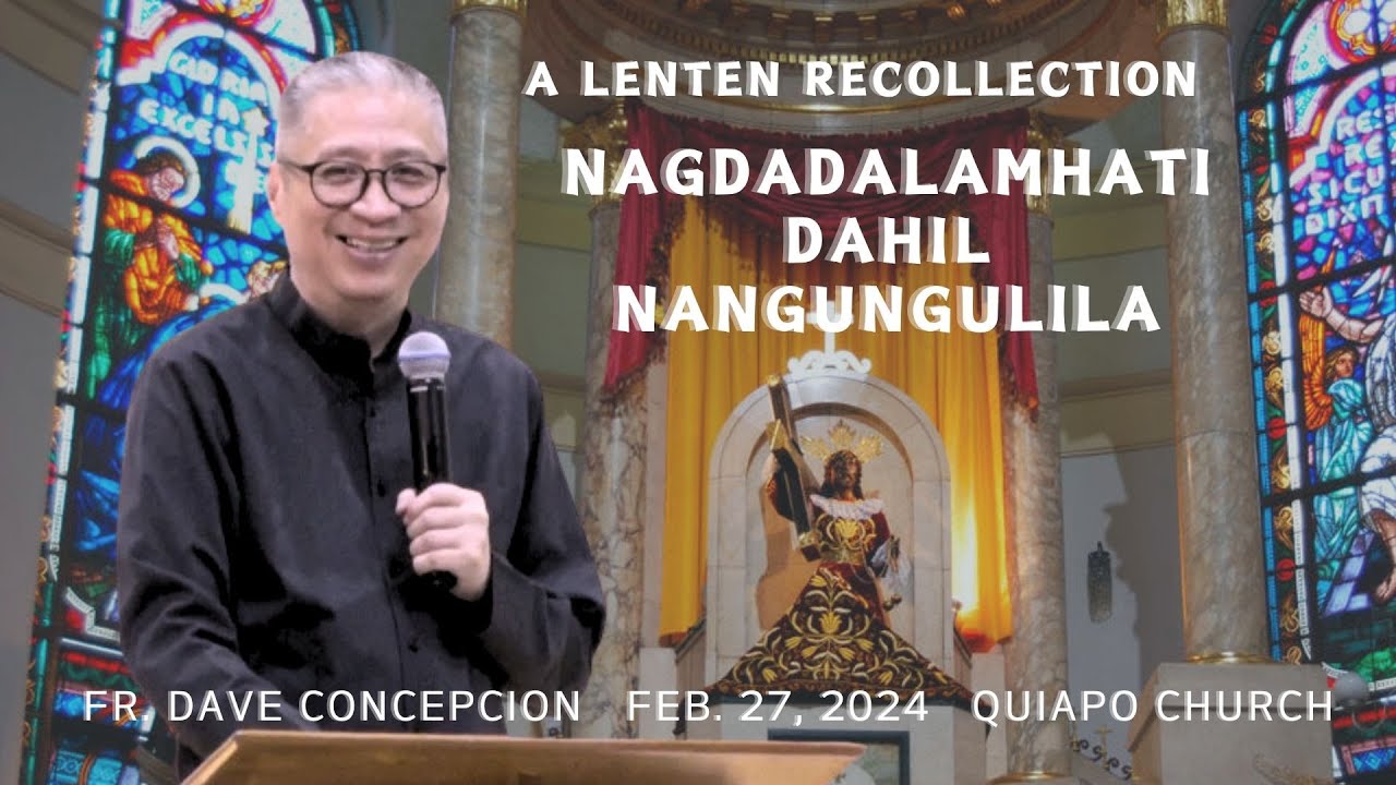 NAGDADALAMHATI DAHIL NANGUNGULILA - A Lenten Recollection by Fr. Dave Concepcion on Feb. 27, 2024