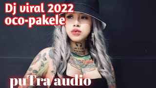 Dj viral 2022||oco-pakele||remix memorizaldy||puTra Audio