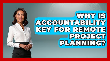 Why Is Accountability Key For Remote Project Planning? - Virtual Communication Hub