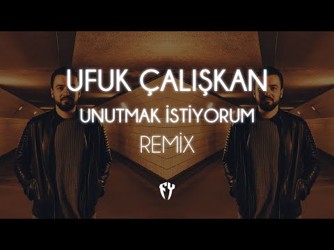 Ufuk Çalışkan - Unutmak İstiyorum ( Fatih Yılmaz Remix )