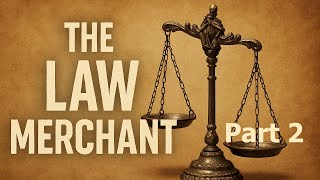 The Law Merchant, Part 2 - Custom of Merchants and Traders