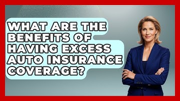 What Are The Benefits Of Having Excess Auto Insurance Coverage? - Auto Coverage Explained