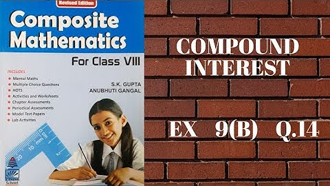 std 8 || exe 9(B) || Q.14 || compound interest || composite mathematics || s.chand