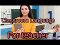 Classroom Language for teacher.