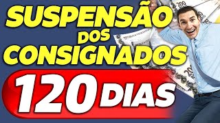 MARAVILHA: FOI APROVADA a SUSPENSÃO dos CONSIGNADOS por 120 dias - VEJA QUEM tem DIREITO?