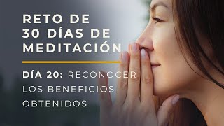 📌 Día 20: Reto de 30 días de Meditación 🧘🏻‍♂️  Reconociendo los Beneficios Obtenidos