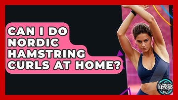 Can I Do Nordic Hamstring Curls At Home? - Running Beyond Limits