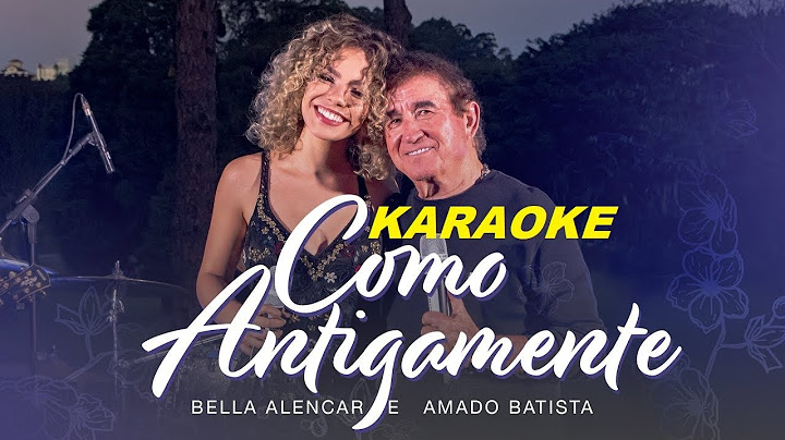 Amado Batista Part. Bella Alencar - COMO ANTIGAMENTE (KARAOKÊ)#amadobatista