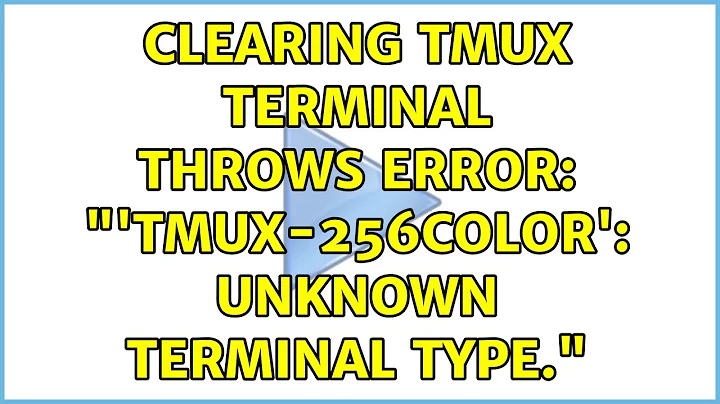 Clearing tmux terminal throws error: "'tmux-256color': unknown terminal type."