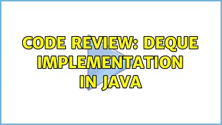 Code Review: Deque Implementation in Java (2 Solutions!!)