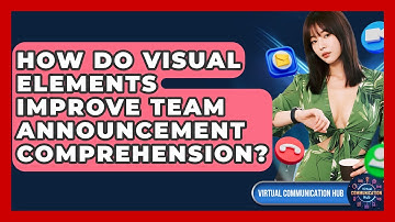 How Do Visual Elements Improve Team Announcement Comprehension? - Virtual Communication Hub