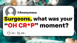 Surgeons, what was your "OH CR*P" moment?