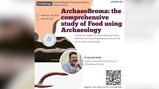 ArchaeoBroma: the comprehensive study of Food using Archaeology | Dr Kurush Dalal | ASC IITGN